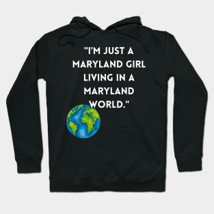 I'M JUST A MARYLAND GIRL LIVING IN A MARYLAND WORLD DESIGN Hoodie